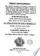 Orali conclusioni nella causa di cospirazione e di attentato per distruggere il Governo, con eccitamento di sudditi ed abitanti del regno ad armarsi contro l'autorita reale ec; misfatti consumati in Reggio negli anni 1847 e 1848, a carico di D. Giuseppe Tripepi e di altri quarantasei ... pronunziate alla Gran Corte speciale nella udienza del 10 di agosto 1852 da Francescopaolo Morelli, giudice di Gran Corte Civile in missione di procurator generale del Re presso la Gran Corte Criminale della Prima Calabria Ulteriore sedente in Reggio