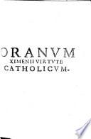 Oranum Ximenii virtute catholicum, seu de Africano bello, in Tremezenii Regno, sub ... F. Ximenii de Cisneros ... Cardinalis ... protectione per 152 annos continuato, etc