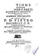 Oratione del signor d. Euandro Berti academico incauto. E compositioni della Academia degl'Incauti. In lode del p. d. Pietro Baldelli c. r. predicatore in San Paolo di Napoli l'anno 1635. Raccolte, e poste in luce dal signor Andrea Quaranta ...