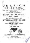 Orazion panegirica nel vestirsi monaca in S. Agata di Padoua dell'illustriss. sig. contessa d. Pantasilea Conti; detta, e consegrata all'illustriss. sig. contessa Lucrezia Nani Conti madre della medesima da d. Francesco Caro c.r. Somasco. Li 29 settembre 1686