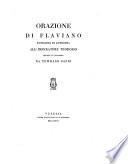 Orazione Di Flaviano Patriarca Di Antiochia All'Imperatore Teodosio Recata In Italiano Da Tommaso Sandi ; [A Monsignore Illustrissimo E Reverendissimo Carlo Fontanini Entrando Vescovo Di Concordia]