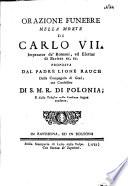 Orazione Funebre Nella Morte Di Carlo VII., Imperator de' Romani, ed Elettor di Baviera ec. ec
