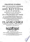 Orazione funebre per le solenni esequie del reverendissimo padre maestro Gio. Battista Costanzo esgenerale de' min. conventuali detta nella patriarcale basilica di S. Francesco di Assisi dal sacerdote d. Alessandro Marzi perugino ...
