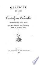 Orazione in lode di Cristoforo Colombo discopritore del nuovo mondo con Note storiche ed una Dissertazione intorno la vera patria di lui