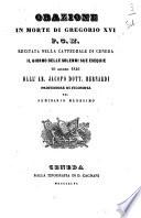 Orazione in morte di Gregorio 16. p.o.m. recitata nella cattedrale di Ceneda il giorno delle solenni sue esequie 10 giugno 1846 dall'ab. Jacopo dott. Bernardi professore di filosofia nel seminario medesimo