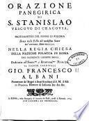 Orazione panegirica di S. Stanislao vescovo di Cracovia, e protomartire del regno di Polonia detta nella festa del medesimo santo nel corrente anno 1754. nella regia chiesa della nazione polacca in Roma dal sacerdote Giuseppe Brogi dedicata all'emin.mo ... cardinale Gio. Francesco Albani ..