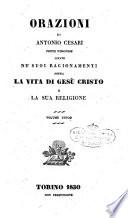 Orazioni di Antonio Cesari prete veronese citate ne' suoi ragionamenti sopra la vita di Gesù Cristo e la sua religione. Volume unico