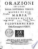 ORAZIONI IN LODE DELLA SANTISSIMA VERGINE MADRE DI DIO MARIA SIGNORA NOSTRA DEL P. GIOUANNI RHO Della Compagnia di GIESV