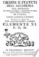 Ordini, e statuti dell'Accademia del disegno de'pittori, scultori, e architetti di Roma, sotto il titolo, e padrocinio di S. Luca, corretti, accresciuti, e confermati sotto gli auspizi del santissimo padre Clemente 11. P.O.M