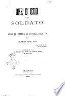 Ore d'ozio d'un soldato libro di lettura ad uso dell'esercito del colonnello Pietro Valle