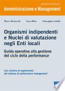 Organismi indipendenti e nuclei di valutazione negli enti locali. Guida operativa alla gestione del ciclo della performance