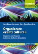 Organizzare eventi culturali. Ideazione, progettazione e gestione strategica del pubblico