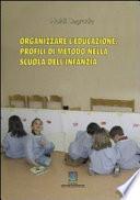 ORGANIZZARE L' EDUCAZIONE. PROFILI DI METODO NELLA SCUOLA DELL'INFANZIA