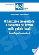 Organizzare la prevenzione e la sicurezza del lavoro nelle polizie locali. Manuale per i comandanti