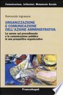 Organizzazione e comunicazione dell'azione amministrativa. Le norme sul procedimento e la comunicazione pubblica in una prospettiva organizzativa