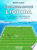 Organizzazione liquida. Allenare mobilità, interscambiabilità, imprevedibilità nel calcio moderno