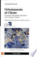 Orientamento al cliente. Il customer relationship management come strategia d'impresa