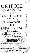 Orifole amante, et il felice Erice, tragicomedia di Valeriano Bulzè, del regno di Sicilia, della terra d' Aydone
