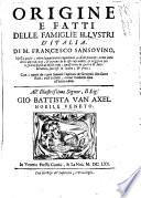 Origine e fatti delle famiglie illustri d'Italia. Di m. Francesco Sansouino, nella quale, oltre la particolar cognitione, cosi de principij, come anco delle dipendenze, & parentele di esse case nobili, si veggono per lo spatio di piu di mille anni, quasi tutte le guerre & fatti notabili, successi in Italia, & fuori, con i nomi de i più famosi capitani & generali che siano stati, cosi antichi, come moderni fino all'anno 1600. ..