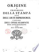 Origine e progressi della stampa, o sia Dell'arte impressoria e notizie dell'opere stampate dall'anno 1457. sino all'anno 1500