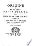 Origine e progressi della stampa, o sia Dell'arte impressoria e notizie dell'opere stampate dall'anno 1457. sino all'anno 1500 °Pellegrino Antonio Orlandi Carmelitano da Bologna]