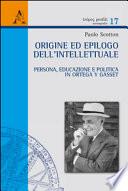 Origine ed epilogo dell'intellettuale. Persona, educazione e politica in Ortega y Gasset