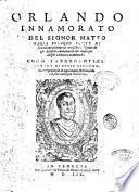 Orlando innamorato del signor Mateo Maria Boiardo conte di Scandiano insieme con i tre libri di Nicolo de gli Agostini, nuouamente riformato per messer Lodouico Domenichi. Con gli argomenti, e le figure di nuouo accomodate al principio di ogni canto, & la tauola di ciò, che nell'opra si contiene