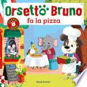 Orsetto Bruno fa la pizza. Ediz. a colori