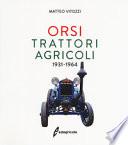 Orsi. Trattori agricoli 1931-1964. Ediz. illustrata