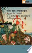 Orti delle meraviglie. I giardini botanici e la diffusione planetaria delle piante