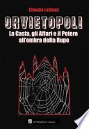 Orvietopoli. La casta, gli affari e il potere all'ombra della rupe
