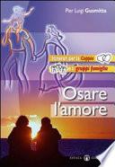 Osare l'amore. Itinerari per la coppia e i gruppi famiglia