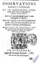 Osseruationi sopra i giubilei: et in particolare sopra quello dato da n.s. papa Sisto 5. l'anno 1585. Del m.r.p. don Cesare Bottoni pauese c.r. della Congregatione di Somascha. Nelle quali si dichiarano quelle cose, che sono necessarie per acquistare i giubilei, & indulgenze. ..