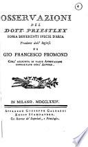 Osservazioni del dott. Priestley sopra differenti specie d'aria. Tradotte dall'inglese da Gio. Francesco Fromond coll'aggiunta di varie annotazioni consultate coll'autore