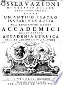 Osservazioni di Ottavio Bocchi gentiluomo adriese sopra un antico teatro scoperto in Adria agli eruditissimi signori accademici della nobile Accademia etrusca dell'antichissima città di Cortona