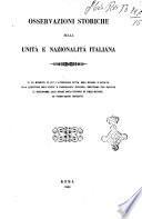 Osservazioni storiche sulla unita e nazionalita italiana in un momento in cui l'attenzione tutta dell'Europa e rivolta alla questione dell'unita e nazionalita italiana ...