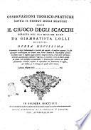 Osservazioni teorico-pratiche sopra il giuoco degli scacchi, ossia Il giuoco degli scacchi esposto nel suo miglior lume da Giambatista Lolli modonese. Opera novissima contenente le leggi fondamentali, i precetti più purgati..