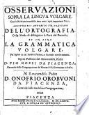 Osservazioni zopra la lingua volgare... della Ortografia...et la grammatica volgare