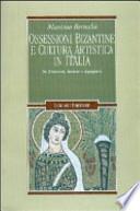 Ossessioni bizantine e cultura artistica in Italia