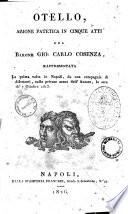 Otello, azione patetica in cinque atti del barone Gio. Carlo Cosenza, rappresentata la prima volta in Napoli, da una compagnia di dilettanti, sulle private scene dell'autore, la sera de' 7 ottobre 1813