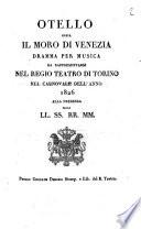 Otello ossia Il Moro di Venezia dramma per musica da rappresentarsi nel Regio teatro di Torino nel carnovale dell'anno 1826 alla presenza delle SS.RR.MM