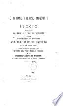 Ottaviano Fabrizio Mossotti elogio pronunziato dal prof. Salvatore De Benedetti nella inaugurazione del monumento all'illustre scienziato il dì 16 giugno 1867, coll'elogio epigrafico dettato dal prof. Michele Ferrucci e le interpretazioni del Mossotti ai versi astronomici della Divina Commedia