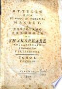 Ottello o sia Il moro di Venezia, Macbet, e Coriolano tragedie di Shakspeare volgarizzate e illustrate di note e prefazioni. Tomo 1. [-terzo]