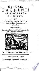 Ottonis Tachenii Hippocrates chimicus, qui nouissimi viperini salis anitiquissima fundamenta ostendit ..