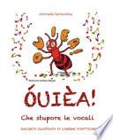 ÓUIÈA! Che stupore le vocali - Raccolta illustrata di canzoni didattiche - Scuola Primaria