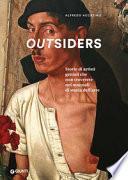 Outsiders. Storie di artisti geniali che non troverete nei manuali di storia dell'arte. Ediz. a colori
