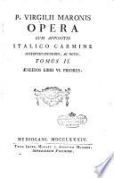 P. Virgilii Maronis Opera cum appositis italico carmine interpretationibus, ac notis. Tomus 1. [-3.]