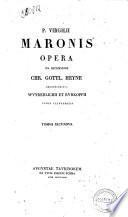 P. Virgilii Maronis Opera ex recensione Chr. Gottl. Heyne recensionibus Wunderlichii et Ruhkopfii. Tomus primus (-quartus)