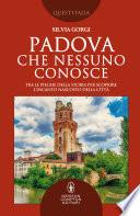 Padova che nessuno conosce