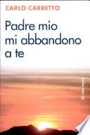 Padre mio, mi abbandono a te. Un commento alla preghiera di Charles de Foucauld